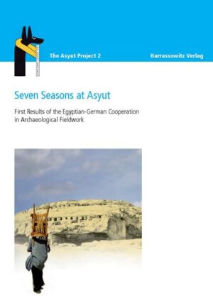 Seven Seasons at Asyut First Results of the Egyptian-German Cooperation in Archaeological Fieldwork | Ursula Verhoeven, Jochem Kahl, Andrea Kilian, Mahmoud El- Khadragy