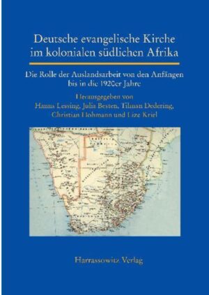 Deutsche evangelische Kirche im kolonialen südlichen Afrika | Tilman Dedering, Hanns Lessing, Christian Hohmann, Lize Kriel, Julia Besten