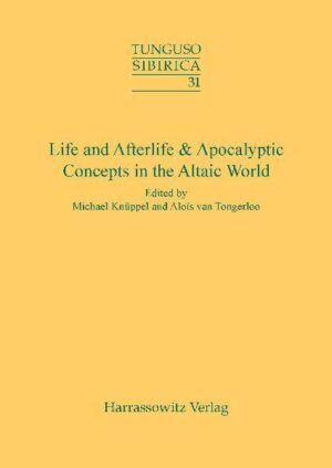 Life and Afterlife & Apocalyptic Concepts in the Altaic World | Michael Knüppel, Alois van Tongerloo
