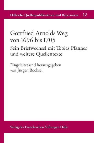 Gottfried Arnolds Weg von 1696 bis 1705 | Jürgen Büchsel
