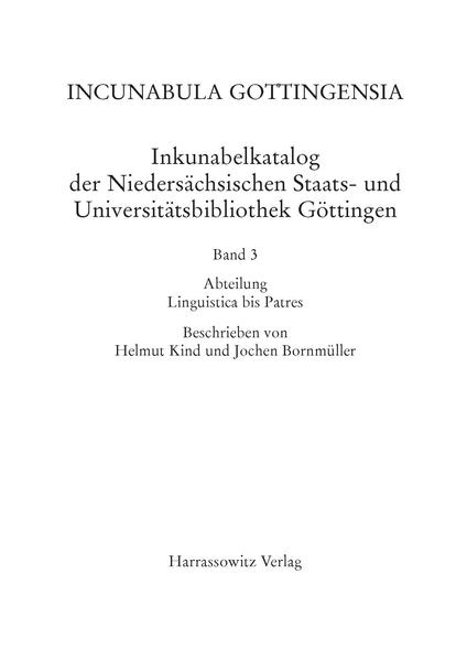 Incunabula Gottingensia. Inkunabelkatalog der Niedersächsischen Staats-... / Inkunabelkatalog der Niedersächsischen Staats- und Universitätsbibliothek Göttingen | Helmut Kind, Jochen Bornmüller