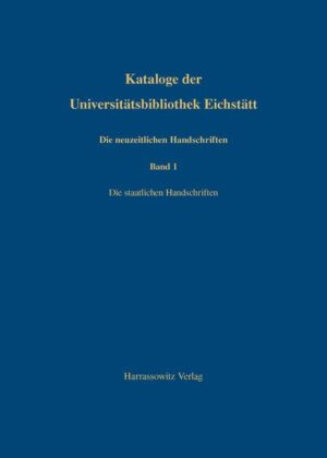 Kataloge der Universitätsbibliothek Eichstätt / Die neuzeitlichen Handschriften der Universitätsbibliothek Eichstätt | Klaus Walter Littger