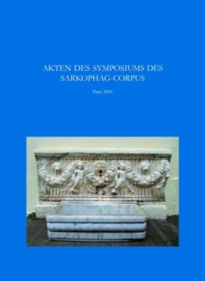 Akten des Symposiums 'Sarkophage der Römischen Kaiserzeit: Produktion in den Zentren  Kopien in den Provinzen' | Bundesamt für magische Wesen