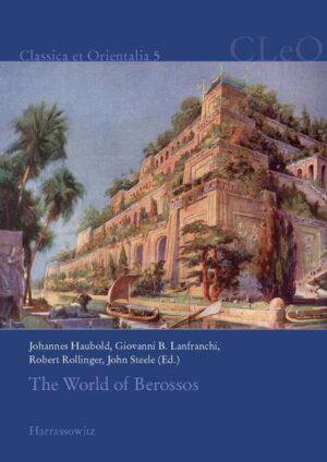 The World of Berossos | Robert Rollinger, Johannes Haubold, John Steele, Giovanni B. Lanfranchi