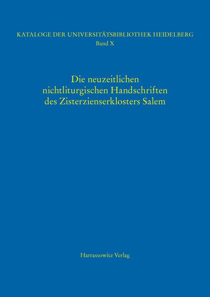 Kataloge der Universitätsbibliothek Heidelberg / Die neuzeitlichen nichtliturgischen Handschriften des Zisterzienserklosters Salem | Uli Steiger