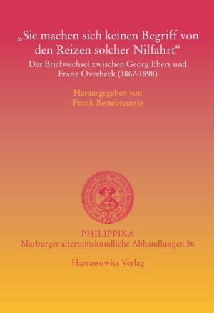 "Sie machen sich keinen Begriff von den Reizen solcher Nilfahrt": Der Briefwechsel zwischen Georg Ebers und Franz Overbeck (1867-1898) | Frank P. Bestebreurtje