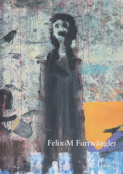 Felix Martin Furtwängler. Der Maler liebt die Einsamkeit | Gerhard Fichtner, Erik Stephan, Lothar Lang