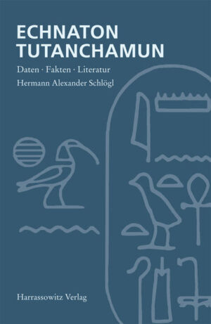 Echnaton - Tutanchamun: Daten, Fakten, Literatur | Hermann A Schlögl