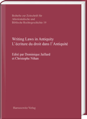 Writing Laws in Antiquity. Lécriture du droit dans lAntiquité | Dominique Jaillard, Christophe Nihan