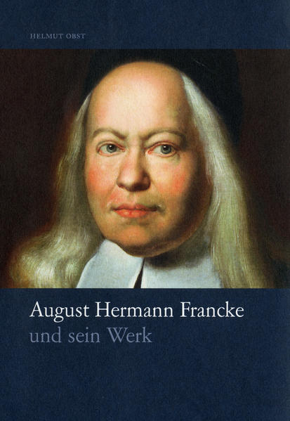 August Hermann Francke und sein Werk | Helmut Obst