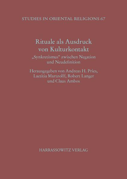 Rituale als Ausdruck von Kulturkontakt | Claus Ambos, Andreas H. Pries, Robert Langer, Laetitia Martzolff