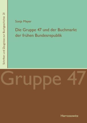 Die Gruppe 47 und der Buchmarkt der frühen Bundesrepublik | Sonja Meyer