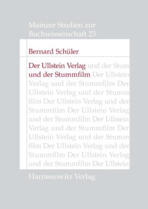 Der Ullstein Verlag und der Stummfilm | Bernard Schüler