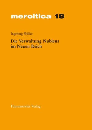 Die Verwaltung Nubiens im Neuen Reich | Ingeborg Müller