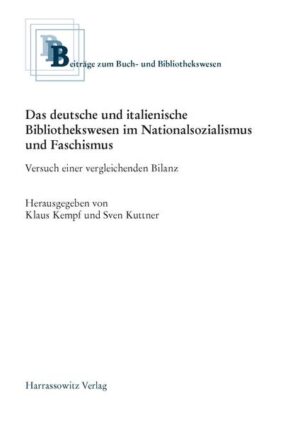 Das deutsche und italienische Bibliothekswesen im Nationalsozialismus und Faschismus | Klaus Kempf, Sven Kuttner