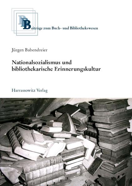 Nationalsozialismus und bibliothekarische Erinnerungskultur | Jürgen Babendreier