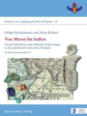 Von Meroe bis Indien: Fremdvölkerlisten und nubische Gabenträger in den griechisch-römischen Tempeln Soubassementstudien V | Holger Kockelmann