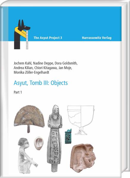 Asyut, Tomb III: Objects | Dora Goldsmith, Jochem Kahl, Andrea Kilian, Chiori Kitagawa, Jan Moje, Monika Zöller-Engelhardt, Nadine Deppe