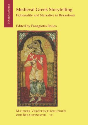 Medieval Greek Storytelling: Fictionality and Narrative in Byzantium | Panagiotis Roilos