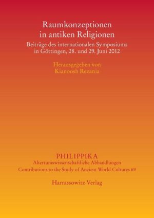 Raumkonzeptionen in antiken Religionen: Beiträge des internationalen Symposiums in Göttingen, 28. und 29. Juni 2012 | Kianoosh Rezania