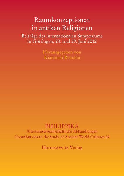 Raumkonzeptionen in antiken Religionen: Beiträge des internationalen Symposiums in Göttingen, 28. und 29. Juni 2012 | Kianoosh Rezania