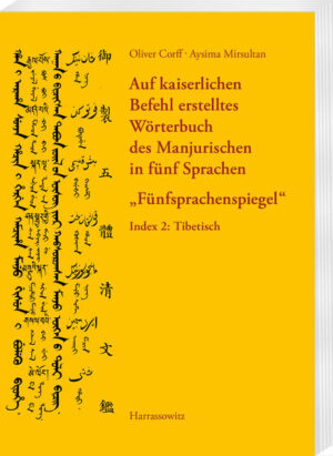 Auf kaiserlichen Befehl erstelltes Wörterbuch des Manjurischen in fünf Sprachen Fünfsprachenspiegel | Oliver Corff, Aysima Mirsultan