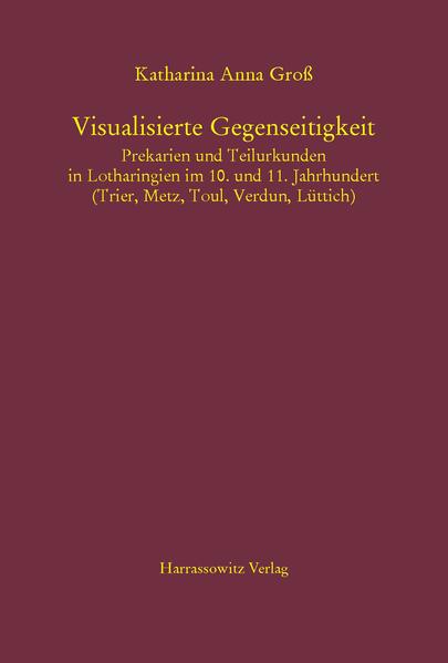 Visualisierte Gegenseitigkeit. Prekarien und Teilurkunden in Lotharingien im 10. und 11. Jahrhundert | Bundesamt für magische Wesen