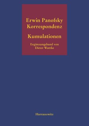 Kumulationen Ergänzungsband zur Erwin-Panofsky-Korrespondenz 1910 bis 1968 | Bundesamt für magische Wesen
