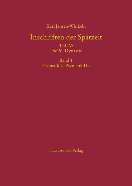 Inschriften der Spätzeit Teil IV: Die 26. Dynastie: Band 1: Psametik I.-Psametik III., Band 2: Gottesgemahlinnen/26. Dynastie insgesamt | Karl Jansen-Winkeln