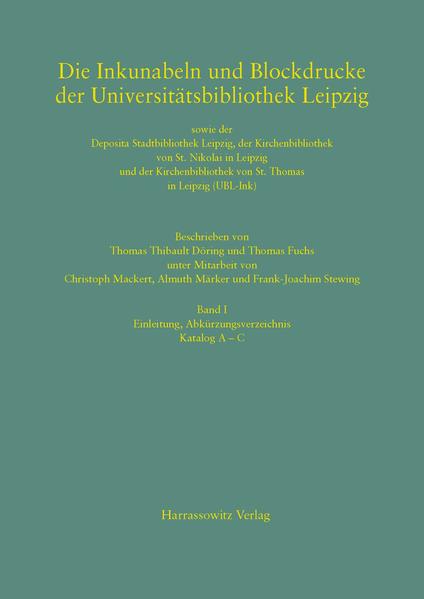 Die Inkunabeln und Blockdrucke der Universitätsbibliothek Leipzig sowie der Deposita Stadtbibliothek Leipzig