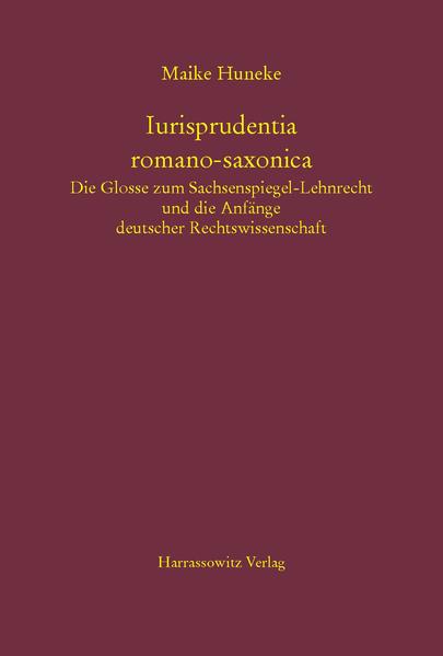 Iurisprudentia romano-saxonica. Die Glosse zum Sachsenspiegel-Lehnrecht und die Anfänge deutscher Rechtswissenschaft | Bundesamt für magische Wesen