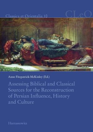 Assessing Biblical and Classical Sources for the Reconstruction of Persian Influence, History and Culture | Anne Fitzpatrick-McKinley
