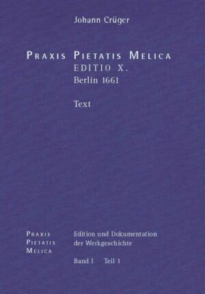 Johann Crüger: PRAXIS PIETATIS MELICA. Edition und Dokumentation der Werkgeschichte. | Maik Richter, Hans-Otto Korth, Wolfgang Miersemann