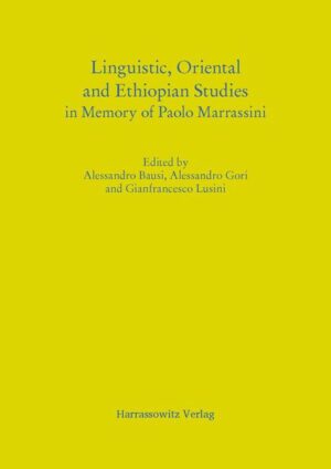 Linguistic, Oriental and Ethiopian Studies in Memory of Paolo Marrassini | Gianfrancesco Lusini, Alessandro Bausi, Alessandro Gori