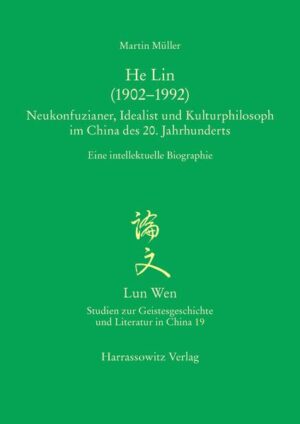 He Lin (19021992). Neukonfuzianer, Idealist und Kulturphilosoph im China des 20. Jahrhunderts | Martin Müller