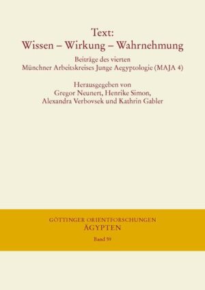 Text: Wissen - Wirkung - Wahrnehmung: Beiträge des vierten Münchner Arbeitskreises Junge Aegyptologie (MAJA 4), 29.11. bis 1.12.2013