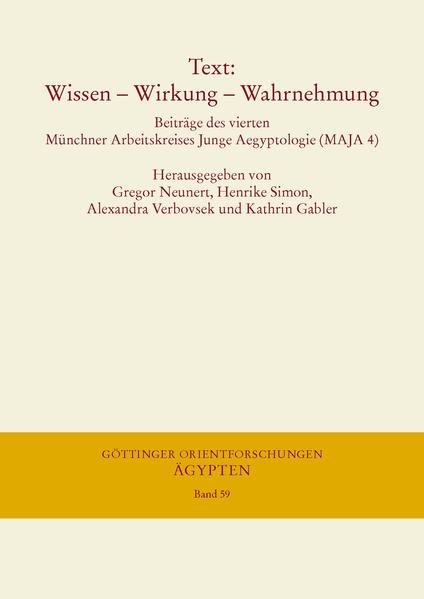 Text: Wissen - Wirkung - Wahrnehmung: Beiträge des vierten Münchner Arbeitskreises Junge Aegyptologie (MAJA 4), 29.11. bis 1.12.2013