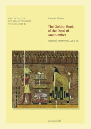 The Golden Book of the Dead of Amenemhet: (pToronto ROM 910.85.236.1-13) | Irmtraut Munro