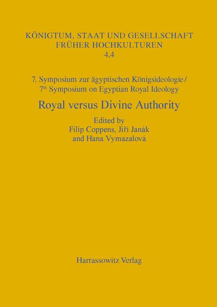 7. Symposium zur Königsideologie / 7th Symposium on Egyptian Royal Ideology: Royal versus Divine Authority | Hana Vymazalová, Filip Coppens, Ji?í Janák