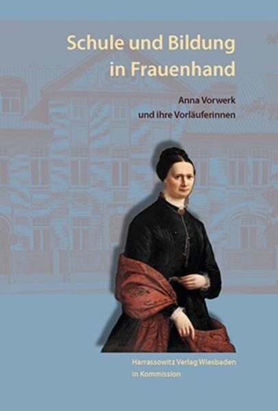 Schule und Bildung in Frauenhand. Anna Vorwerk und ihre Vorläuferinnen | Bundesamt für magische Wesen