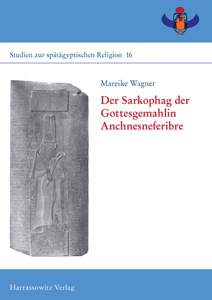 Der Sarkophag der Gottesgemahlin Anchnesneferibre | Mareike Wagner