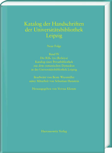 Die Rif???ya (Refaiya). Katalog einer Privatbibliothek aus dem osmanischen Damaskus in der Universitätsbibliothek Leipzig | Sebastian Hanstein, Verena Klemm, Beate Wiesmüller