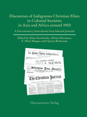 Discourses of Indigenous-Christian Elites in Colonial Societies in Asia and Africa around 1900 | E. Phuti Mogase, Klaus Koschorke, Ciprian Burlacioiu, Adrian Hermann
