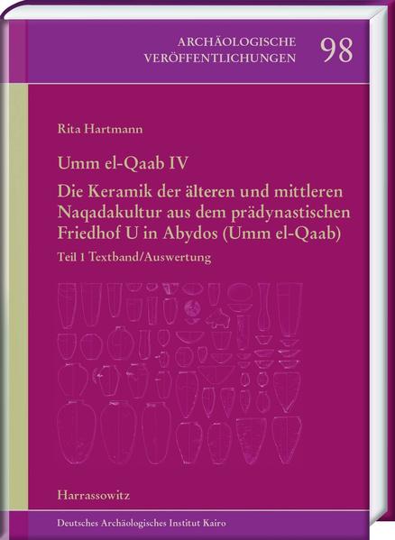 Umm el-Qaab IV. Die Keramik der älteren und mittleren Naqadakultur aus dem prädynastischen Friedhof U in Abydos (Umm el-Qaab): IV.1 Textband/Auswertung. IV.2 Katalog | Rita Hartmann