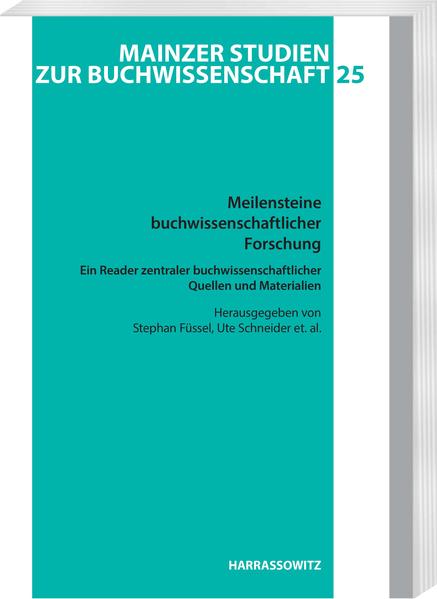 Meilensteine buchwissenschaftlicher Forschung. Ein Reader zentraler buchwissenschaftlicher Quellen und Materialien | Stephan Füssel, Ute Schneider