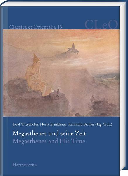 Megasthenes und seine Zeit. Megasthenes and His Time | Reinhold Bichler, Josef Wiesehöfer, Horst Brinkhaus