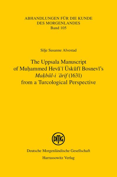 The Uppsala Manuscript of Mu?ammed Hev??? Üsk?f? Bosnev?s Ma?b?l-i ??rif (1631) from a Turcological Perspective: | Silje Susanne Alvestad