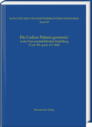 Die Codices Palatini germanici in der Universitätsbibliothek Heidelberg (Cod. Pal. germ. 671848) | Karin Zimmermann, Pamela Kalning, Matthias Miller