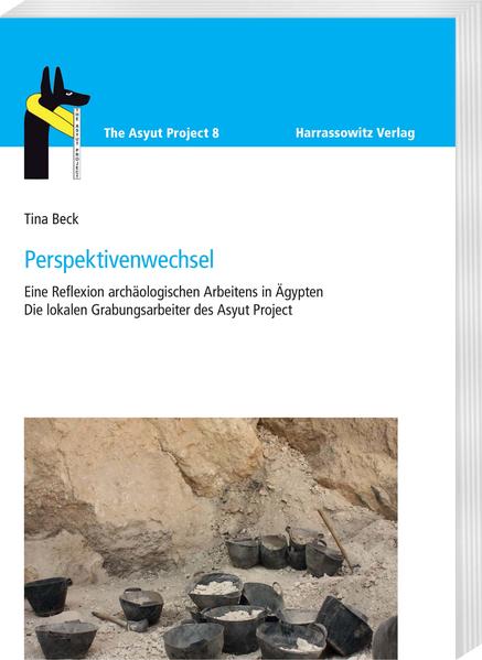 Perspektivenwechsel: Eine Reflexion archäologischen Arbeitens in Ägypten: Die lokalen Grabungsarbeiter des Asyut Project | Tina Beck
