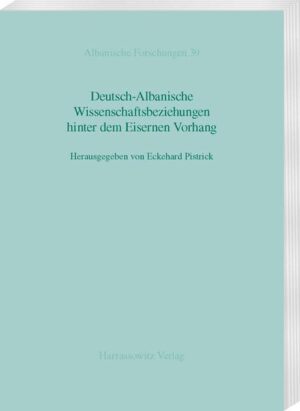 Deutsch-Albanische Wissenschaftsbeziehungen hinter dem Eisernen Vorhang | Eckehard Pistrick